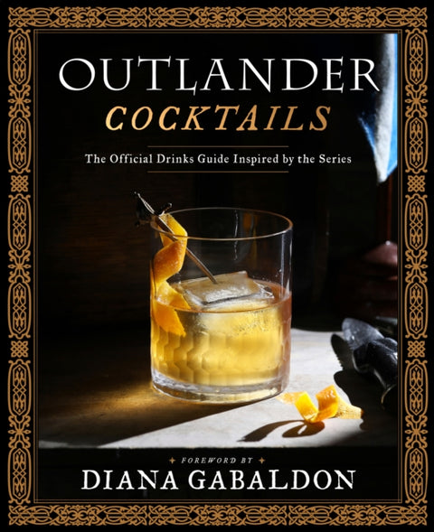 Outlander Cocktails, The Official Drinks Guide Inspired by the Series