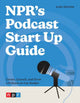 Book cover of: NPR's Podcast Start Up Guide. By: Glen Weldon