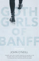 Book cover of: Goth Girls of Banff. By: John O'Neill