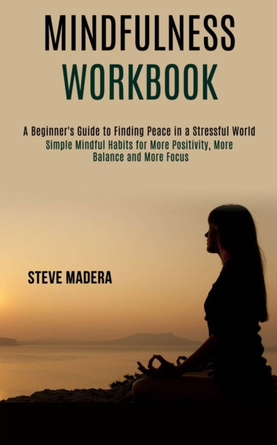 Book cover of: Mindfulness Workbook. By: Steve Madera
