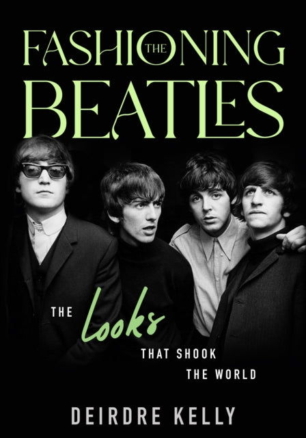 Book cover of: Fashioning the Beatles. By: Deirdre Kelly