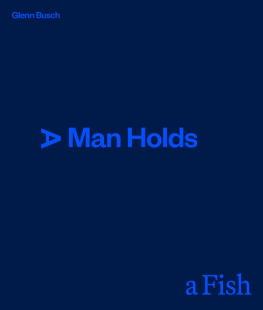 Book cover of: Man Holds a Fish. By: Glenn Busch