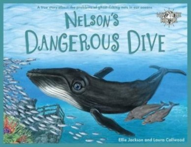 Nelson's Dangerous Dive, A true story about the problems of ghost fishing nets in our oceans 9781999748548 Ellie Jackson