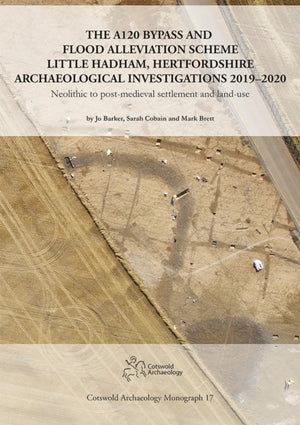 The A120 Bypass and Flood Alleviation Scheme Little Hadham, Hertfordshire Archaeological Investigations 2019–2020