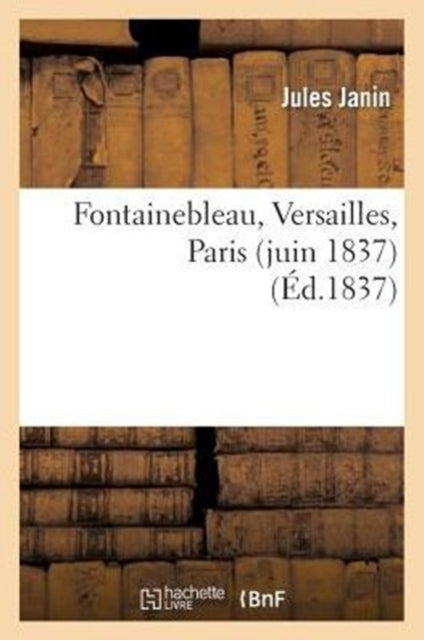 Book cover of: Fontainebleau, Versailles, Paris (Juin 1837)