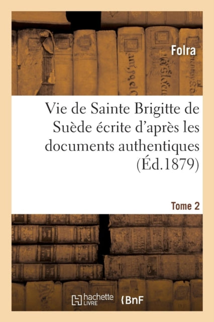 Book cover of: Vie de Sainte Brigitte de Suede Ecrite d'Apres Les Documents Authentiques T02