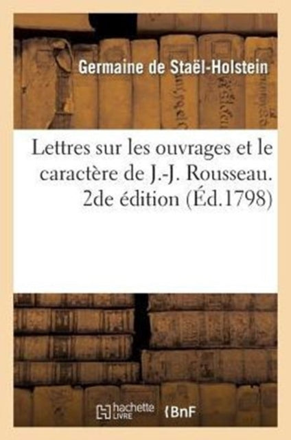 Book cover of: Lettres Sur Les Ouvrages Et Le Caractere de J.-J. Rousseau. 2de Edition