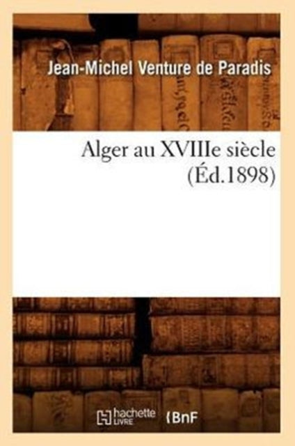 Book cover of: Alger Au Xviiie Siecle (Ed.1898)