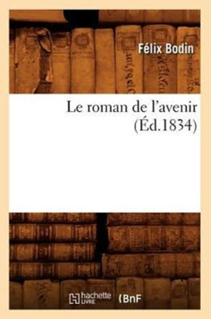 Book cover of: Le Roman de l'Avenir (Ed.1834)