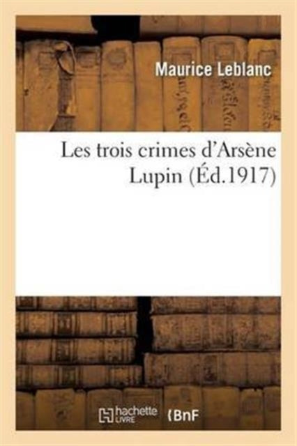 Book cover of: Les Trois Crimes d'Arsene Lupin