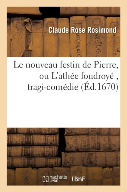 Book cover of: Le Nouveau Festin de Pierre, Ou l'Athee Foudroye, Tragi-Comedie