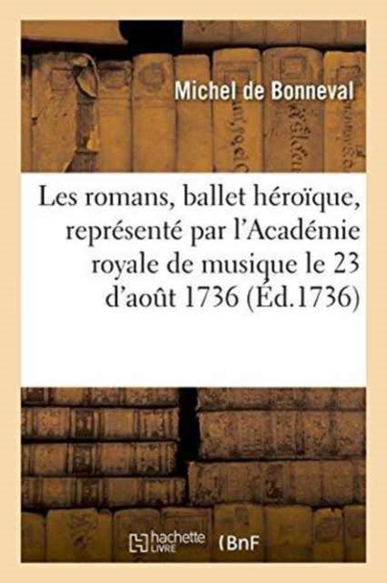 Book cover of: Les Romans, Ballet Heroique, Represente Par l'Academie Royale de Musique, Pour La Premiere