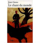 Book cover of: Le chant du monde. By: Jean Giono