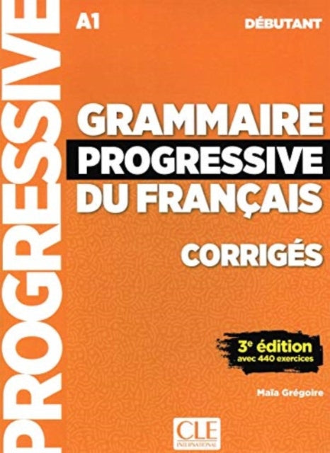 Book cover of: Grammaire progressive du francais - Niveau debutant (A1) - Corriges. By: Maïa Grégoire