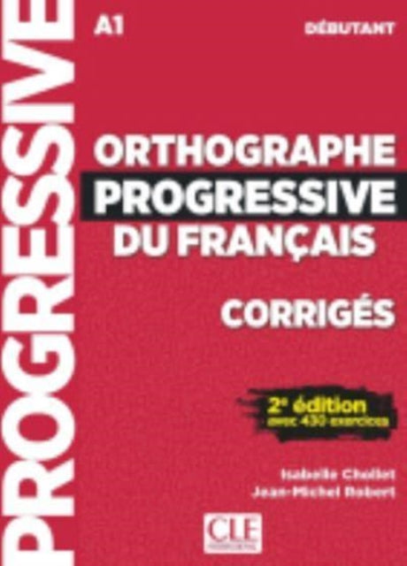 Book cover of: Orthographe progressive du francais - Niveau debutant (A1) - Corriges. By: Isabelle Chollet