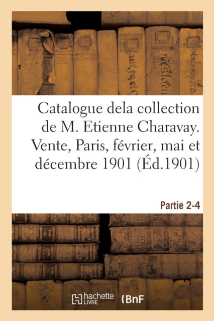 Book cover of: Catalogue Dela Collection de M. Etienne Charavay. Partie 2-4