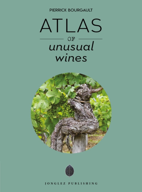 Book cover of: Atlas of Unusual Wines. By: Pierrick Bourgault