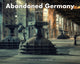 Book cover of: Abandoned Germany. By: Aurélien Villette