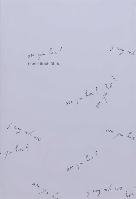 Book cover of: Are you Here?. By: Hans Ulrich Obrist