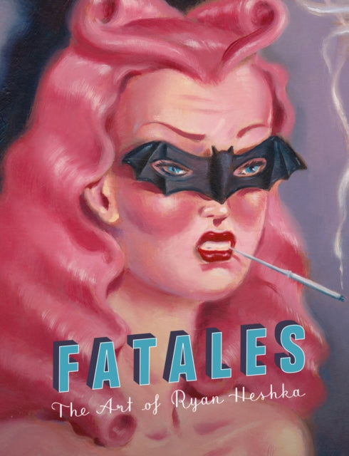 Book cover of: Fatales: The Art of Ryan Heshka. By: Ryan Heshka