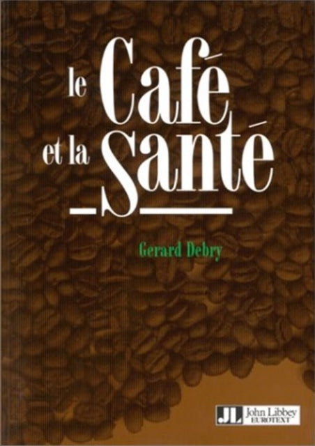 Book cover of: Cafe et la Sante. By: Gérard Debry