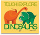 Book cover of: Touch and Explore: Dinosaurs