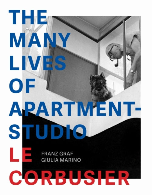 Book cover of: Many Lives of Apartment–Studio Le Corbusier – 1931–2014. By: Franz Graf