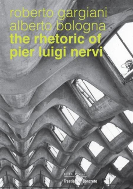Book cover of: Rhetoric of Pier Luigi Nervi. By: Alberto Bologna