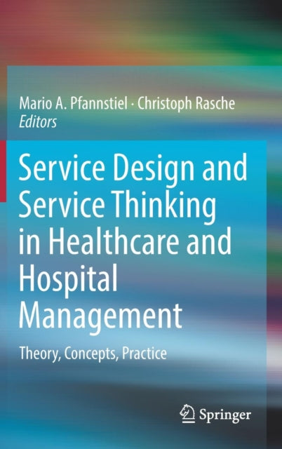 Book cover of: Service Design and Service Thinking in Healthcare and Hospital Management. By: Mario A. Pfannstiel