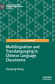 Book cover of: Multilingualism and Translanguaging in Chinese Language Classrooms. By: Danping Wang