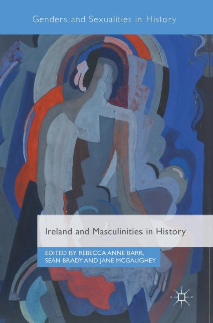 Book cover of: Ireland and Masculinities in History. By: Rebecca Anne Barr