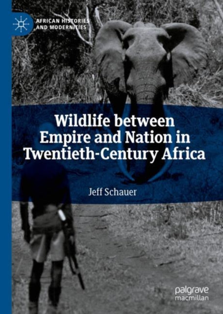 Book cover of: Wildlife between Empire and Nation in Twentieth-Century Africa. By: Jeff Schauer