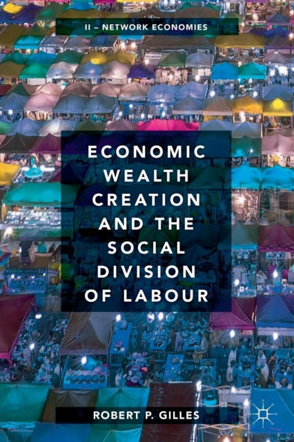 Book cover of: Economic Wealth Creation and the Social Division of Labour. By: Robert P. Gilles