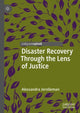 Book cover of: Disaster Recovery Through the Lens of Justice. By: Alessandra Jerolleman