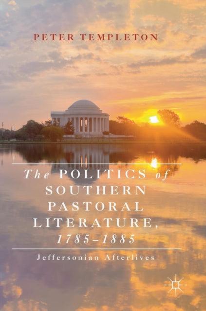 Book cover of: Politics of Southern Pastoral Literature, 1785–1885. By: Peter Templeton