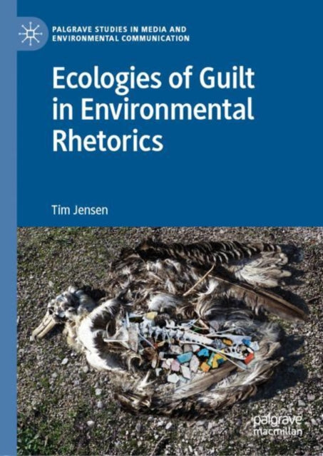 Book cover of: Ecologies of Guilt in Environmental Rhetorics. By: Tim Jensen