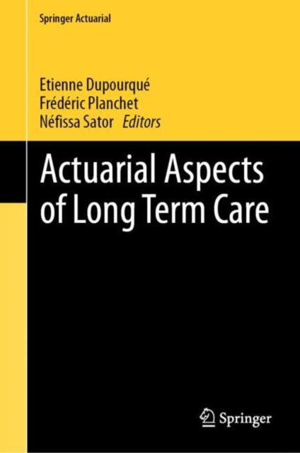 Book cover of: Actuarial Aspects of Long Term Care. By: Etienne Dupourqué