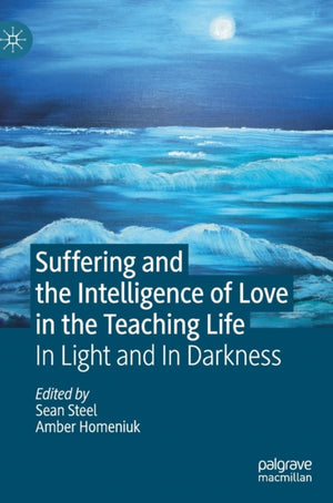 Suffering and the Intelligence of Love in the Teaching Life