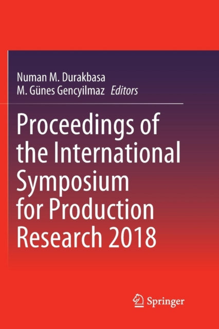 Book cover of: Proceedings of the International Symposium for Production Research 2018. By: Numan M. Durakbasa