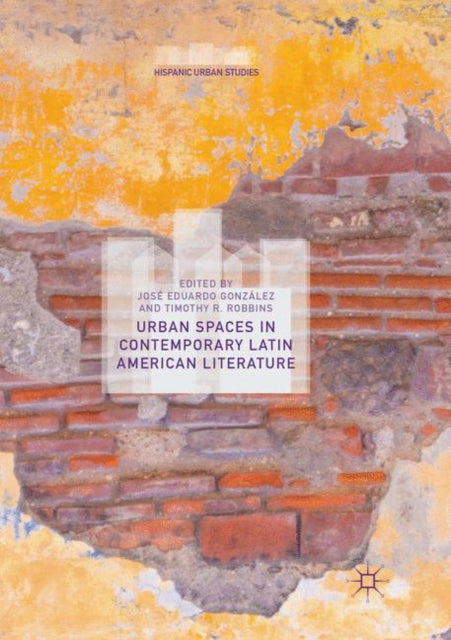 Book cover of: Urban Spaces in Contemporary Latin American Literature. By: José Eduardo González
