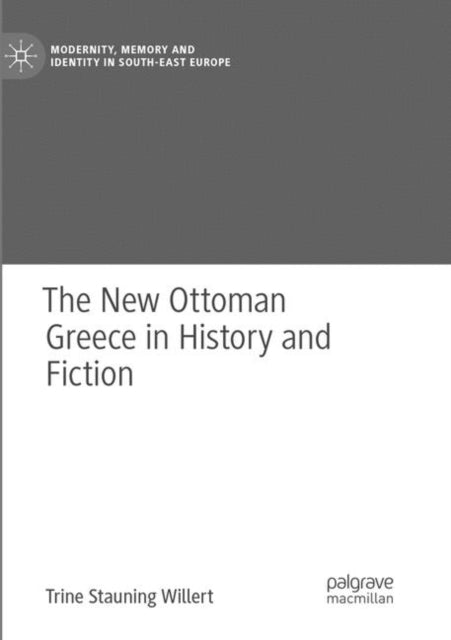 Book cover of: New Ottoman Greece in History and Fiction. By: Trine Stauning Willert