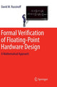 Book cover of: Formal Verification of Floating-Point Hardware Design. By: David M. Russinoff