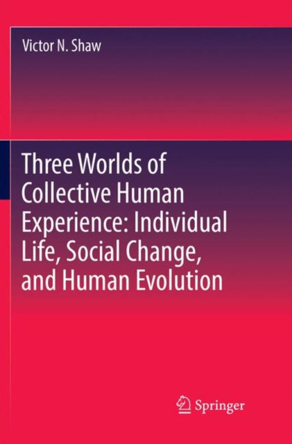 Three Worlds of Collective Human Experience: Individual Life, Social Change, and Human Evolution