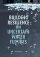 Book cover of: Building Resilience for Uncertain Water Futures. By: Patricia Gober