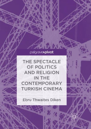 The Spectacle of Politics and Religion in the Contemporary Turkish Cinema
