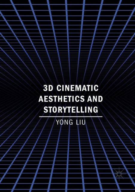 Book cover of: 3D Cinematic Aesthetics and Storytelling. By: Liu, Yong