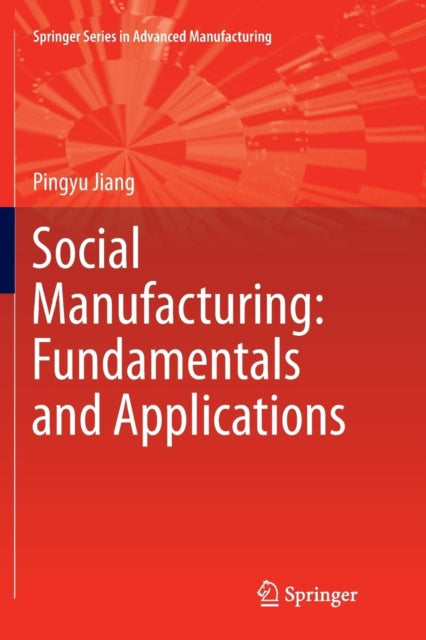 Book cover of: Social Manufacturing: Fundamentals and Applications. By: Pingyu Jiang