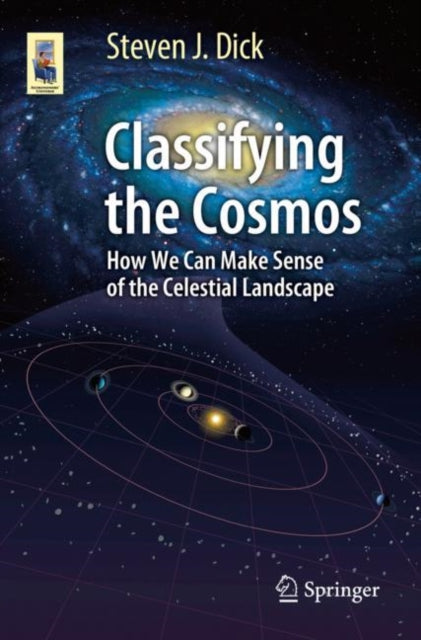 Book cover of: Classifying the Cosmos. By: Steven J. Dick