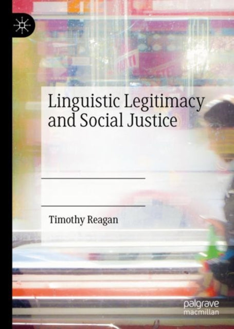 Book cover of: Linguistic Legitimacy and Social Justice. By: Timothy Reagan
