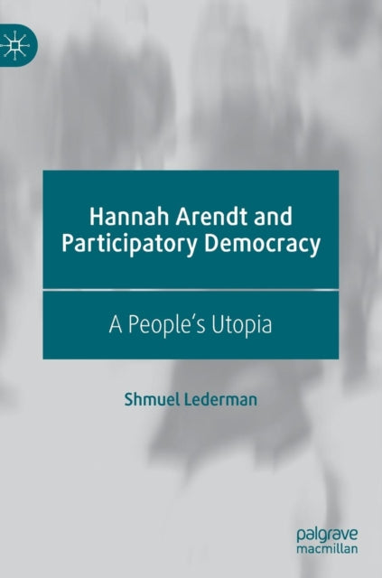 Book cover of: Hannah Arendt and Participatory Democracy. By: Shmuel Lederman